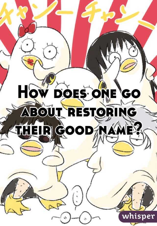 How does one go about restoring their good name? 