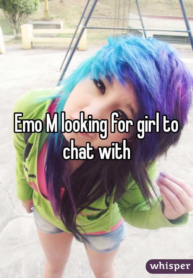 Emo M looking for girl to chat with 