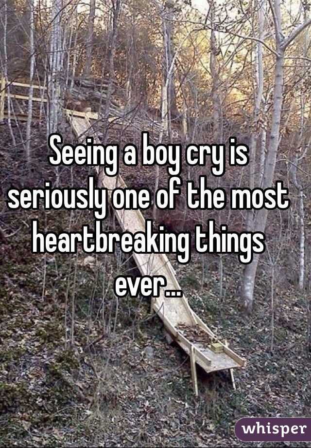 Seeing a boy cry is seriously one of the most heartbreaking things ever... 