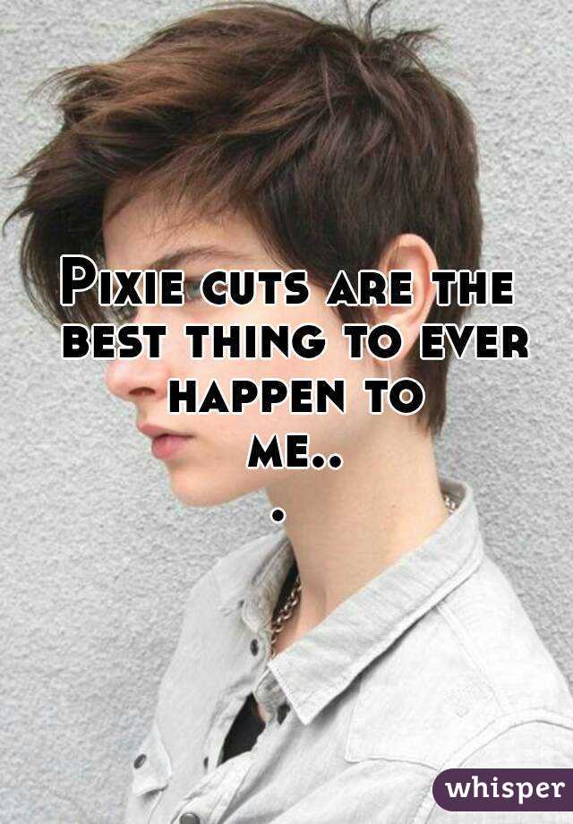 Pixie cuts are the best thing to ever happen to me... 