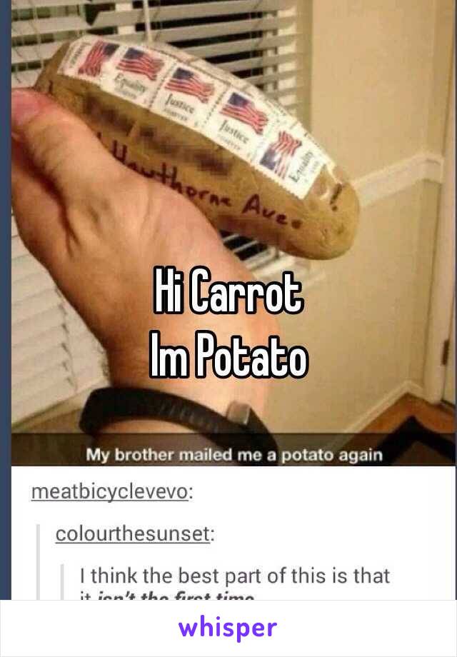 Hi Carrot
Im Potato