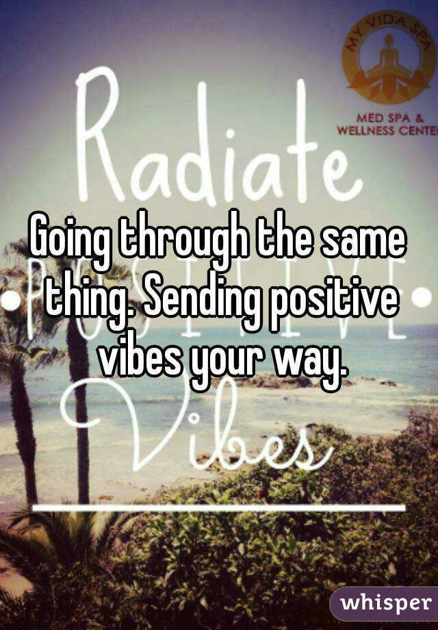 Going through the same thing. Sending positive vibes your way.