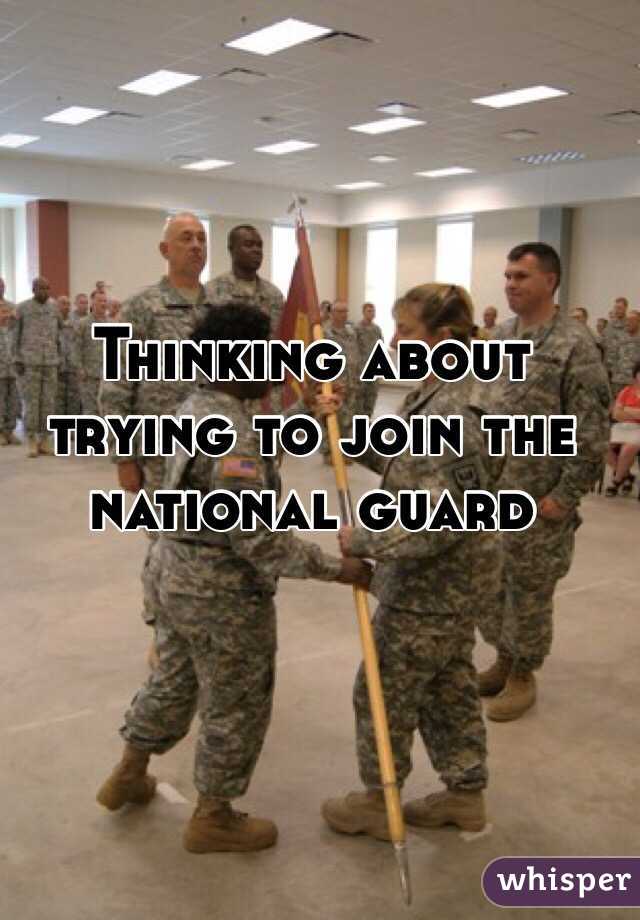 Thinking about trying to join the national guard 