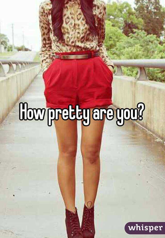 How pretty are you?