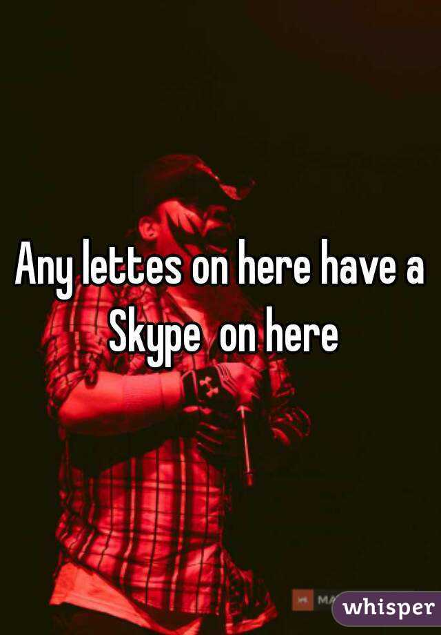 Any lettes on here have a Skype  on here