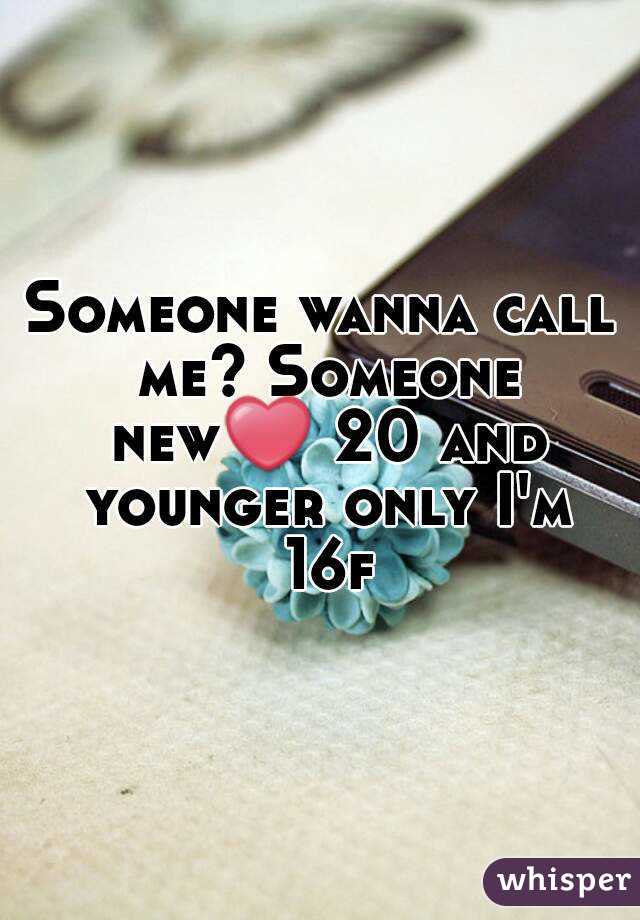 Someone wanna call me? Someone new❤ 20 and younger only I'm 16f