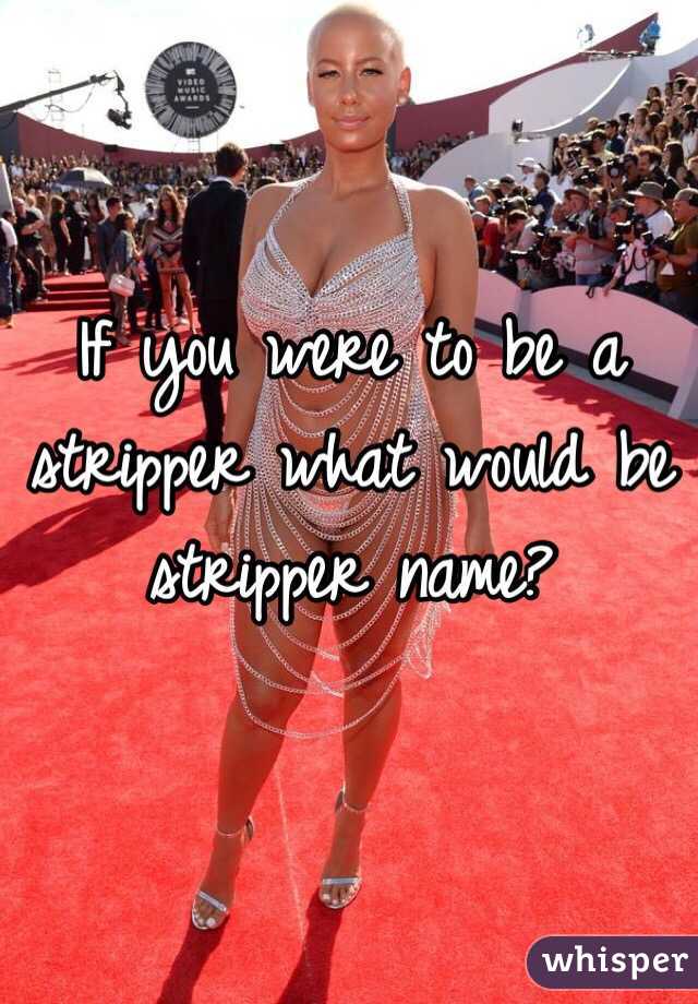 If you were to be a stripper what would be stripper name?