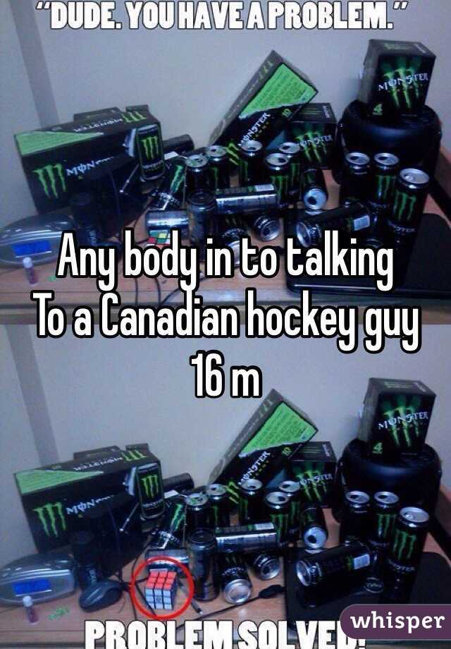 Any body in to talking 
To a Canadian hockey guy 
16 m 