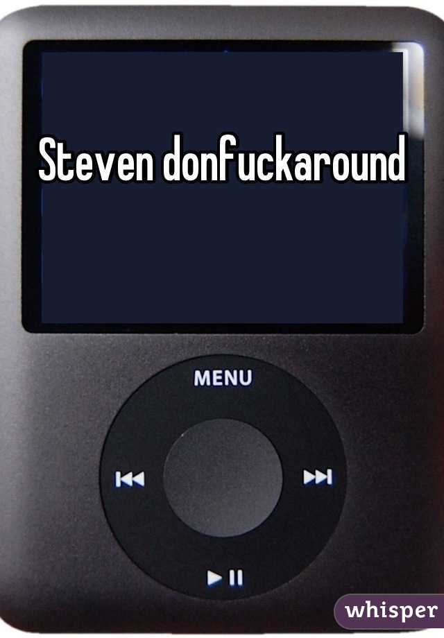 Steven donfuckaround