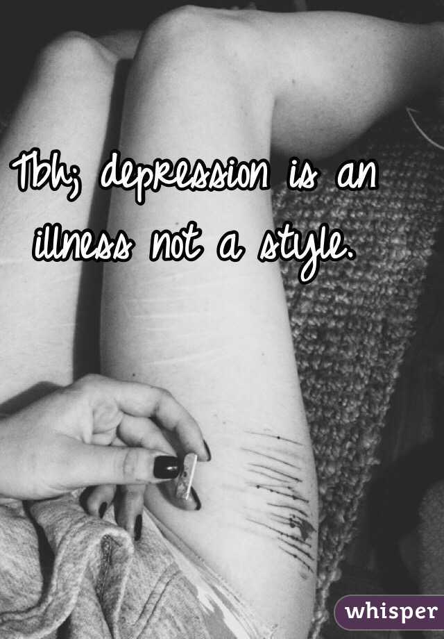 Tbh; depression is an illness not a style. 