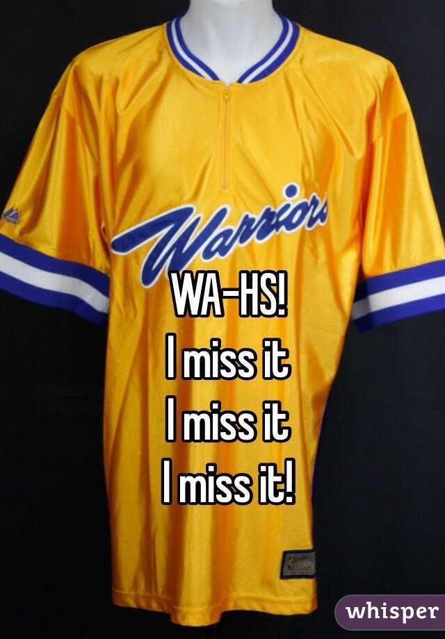 WA-HS!
I miss it
I miss it 
I miss it!