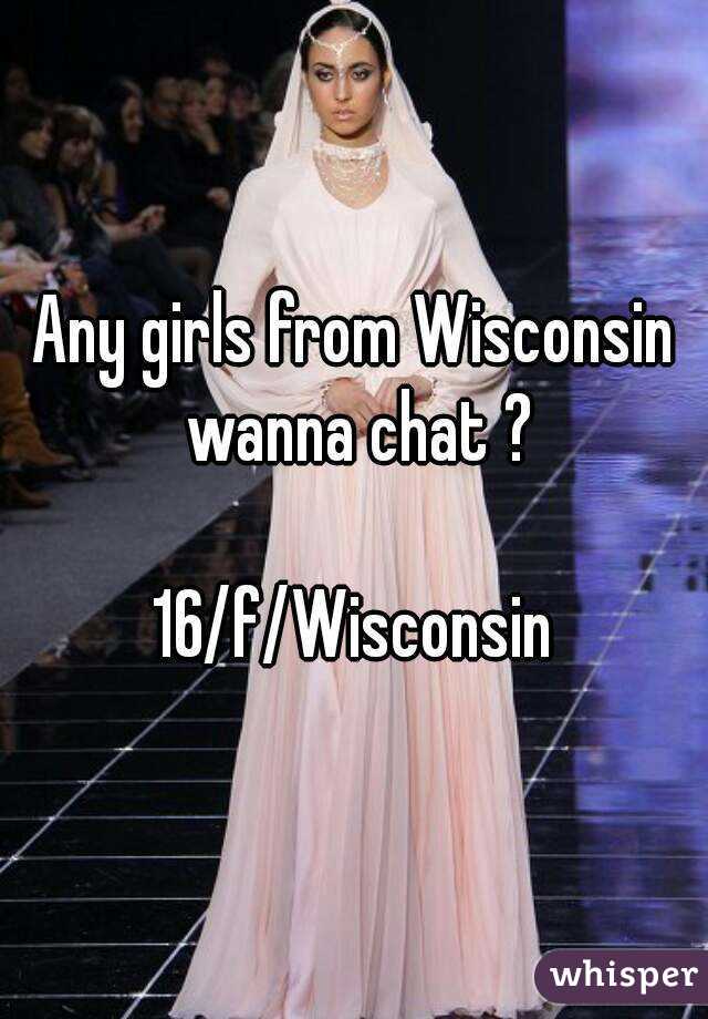 Any girls from Wisconsin wanna chat ?

16/f/Wisconsin