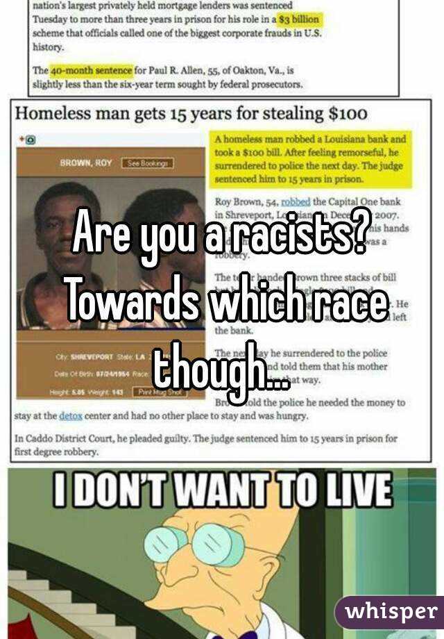 Are you a racists? Towards which race though... 