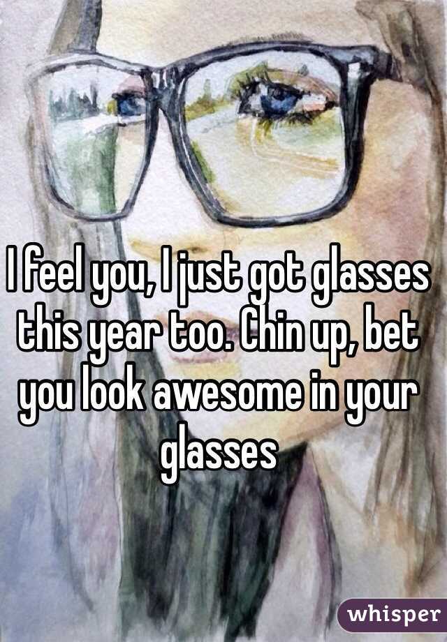 I feel you, I just got glasses this year too. Chin up, bet you look awesome in your glasses