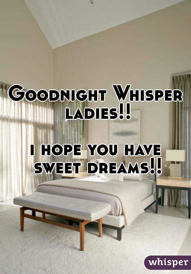 Goodnight Whisper ladies!!

i hope you have sweet dreams!!