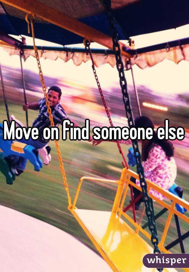 Move on find someone else