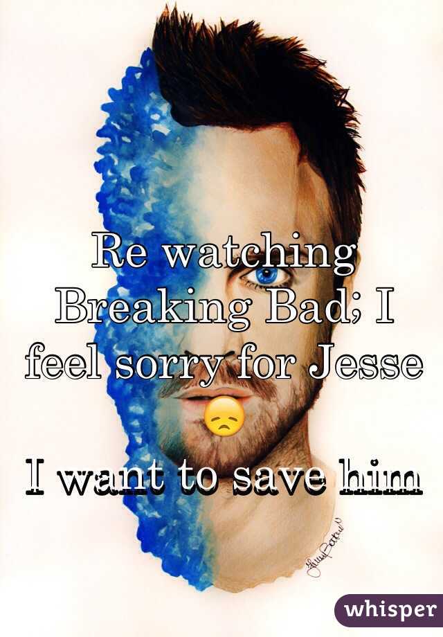 Re watching Breaking Bad; I feel sorry for Jesse 😞
I want to save him 