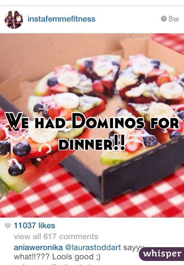 We had Dominos for dinner!!