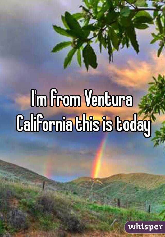 I'm from Ventura California this is today