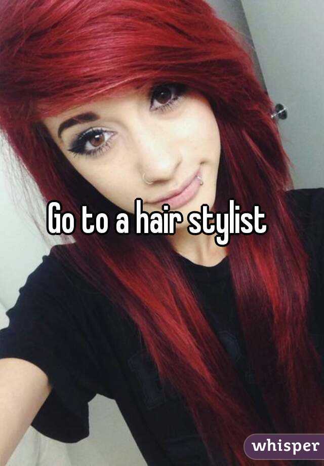 Go to a hair stylist 