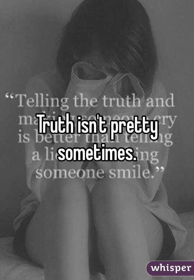 Truth isn't pretty sometimes. 