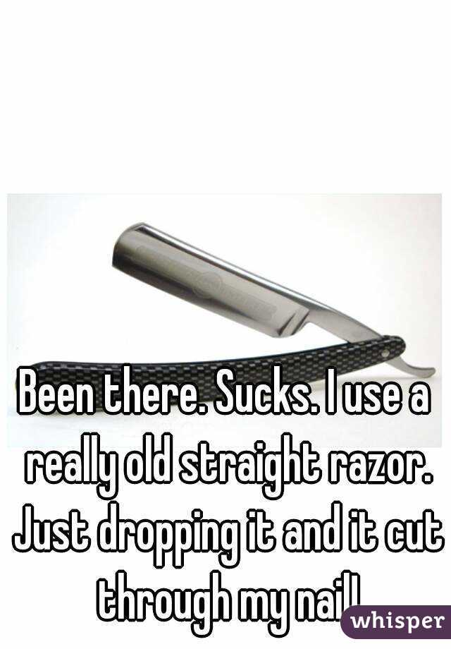 Been there. Sucks. I use a really old straight razor. Just dropping it and it cut through my nail!