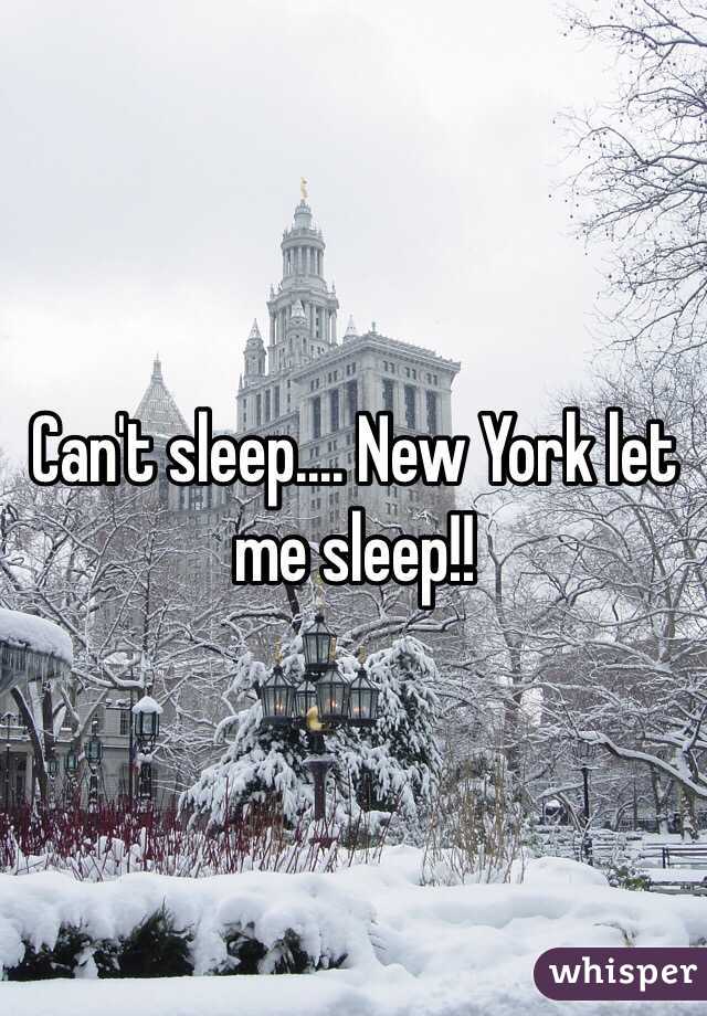 Can't sleep.... New York let me sleep!!