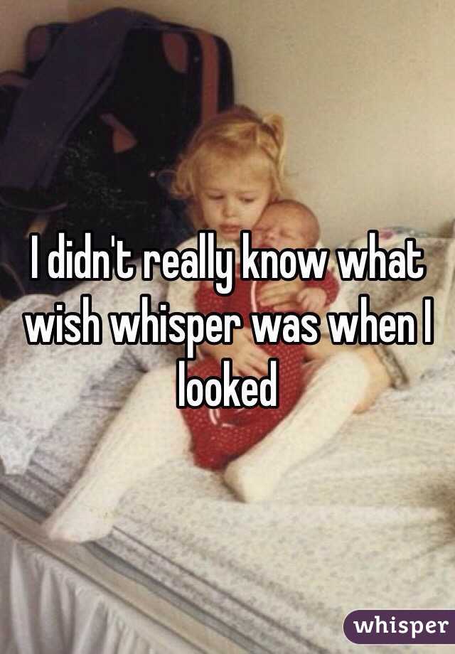 I didn't really know what wish whisper was when I looked 