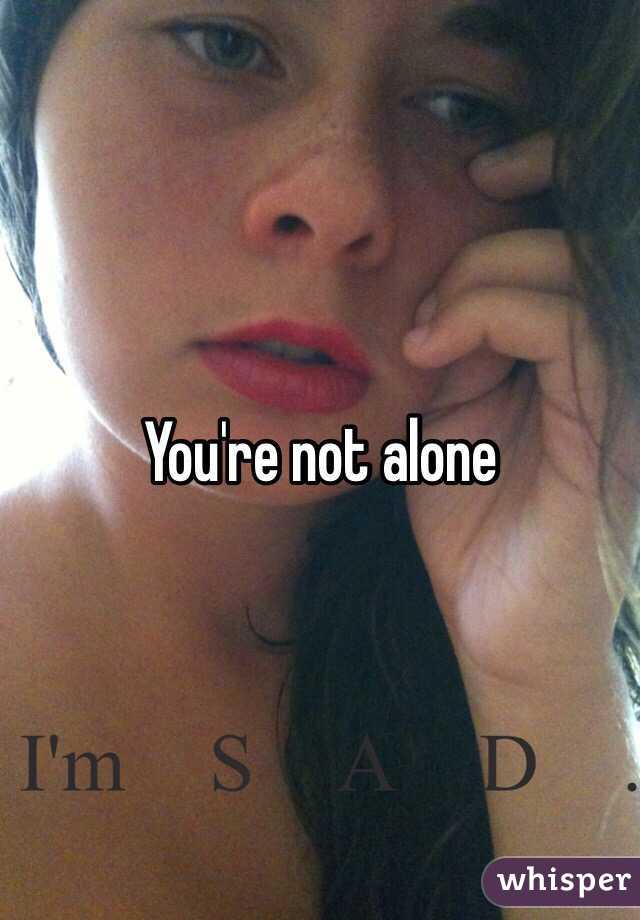 You're not alone 