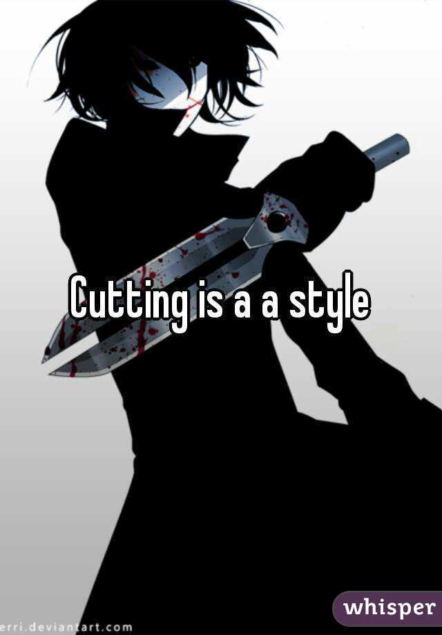 Cutting is a a style