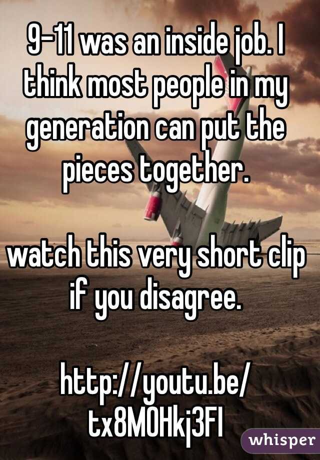 9-11 was an inside job. I think most people in my generation can put the pieces together. 

watch this very short clip if you disagree. 

http://youtu.be/tx8M0Hkj3FI