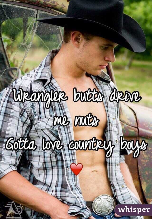 Wrangler butts drive me nuts 
Gotta love country boys ❤️