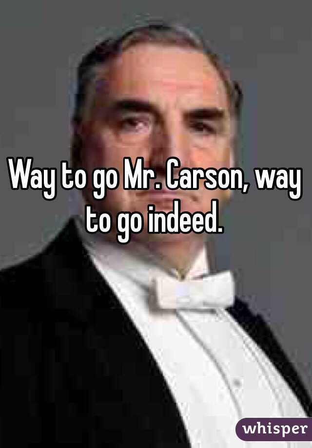 Way to go Mr. Carson, way to go indeed.