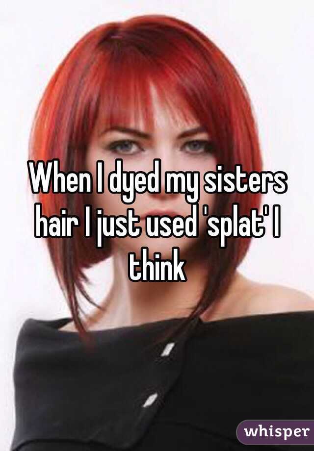 When I dyed my sisters hair I just used 'splat' I think 