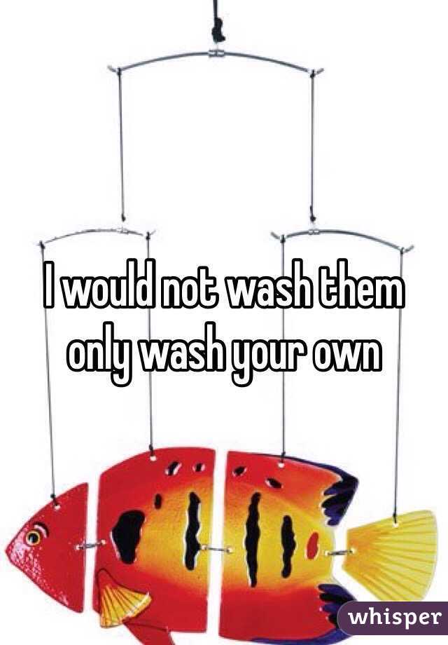 I would not wash them only wash your own 