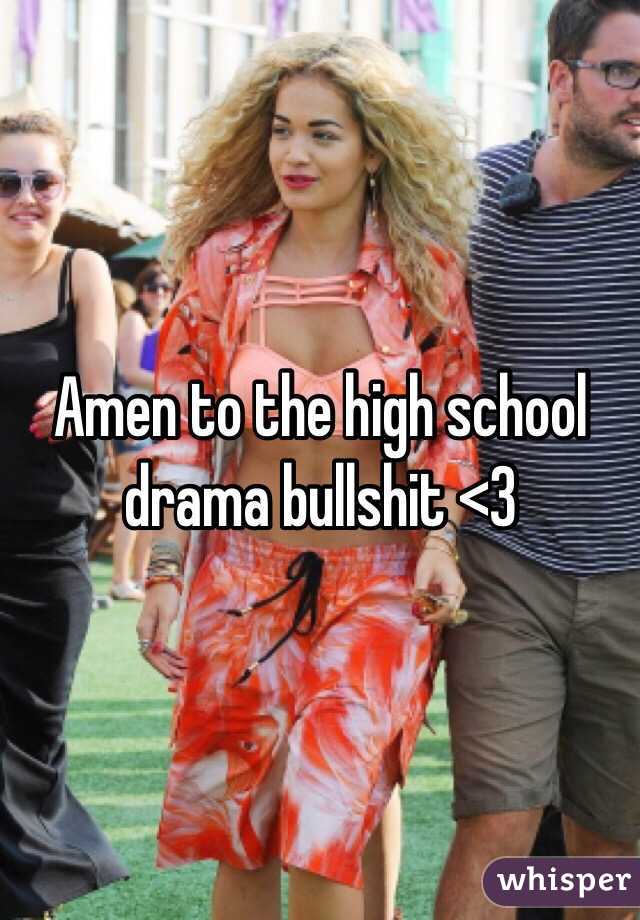Amen to the high school drama bullshit <3