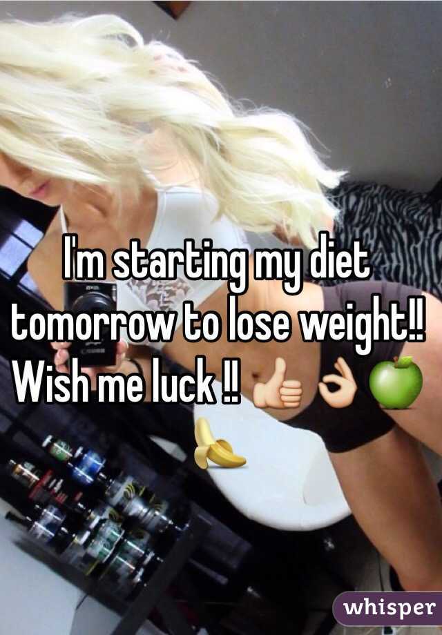 I'm starting my diet tomorrow to lose weight!! Wish me luck !! 👍👌🍏🍌