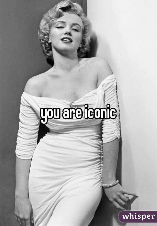 you are iconic