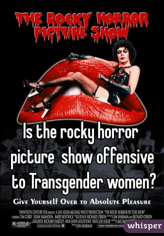 Is the rocky horror  picture  show offensive  to Transgender women?