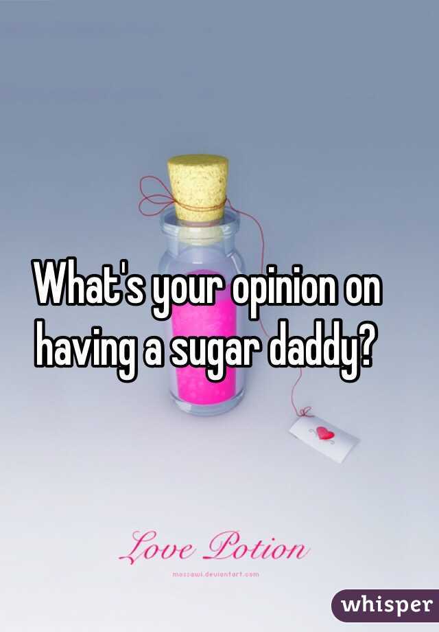 What's your opinion on having a sugar daddy? 