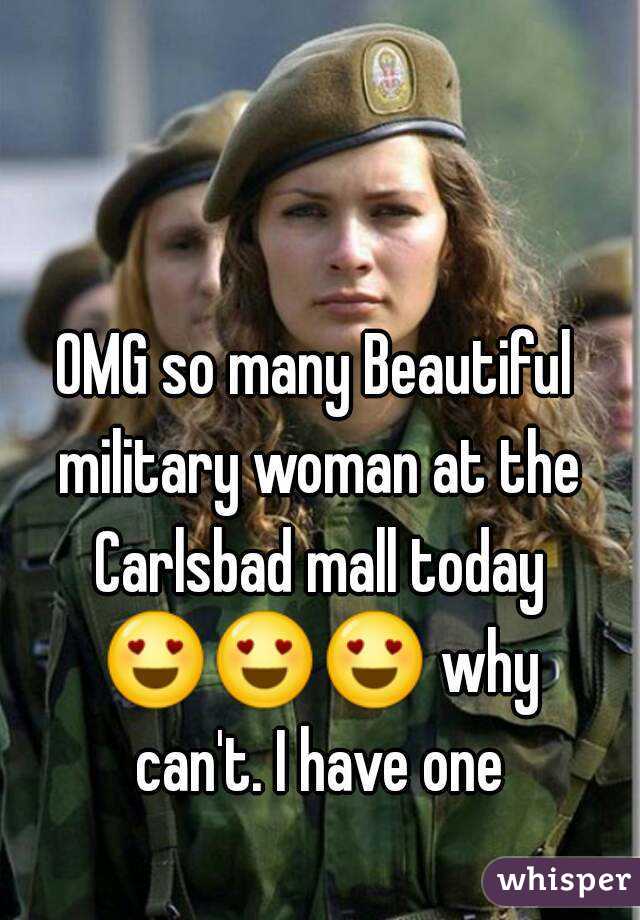 OMG so many Beautiful military woman at the Carlsbad mall today 😍😍😍 why can't. I have one