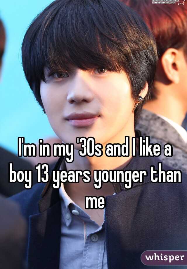 I'm in my '30s and I like a boy 13 years younger than me