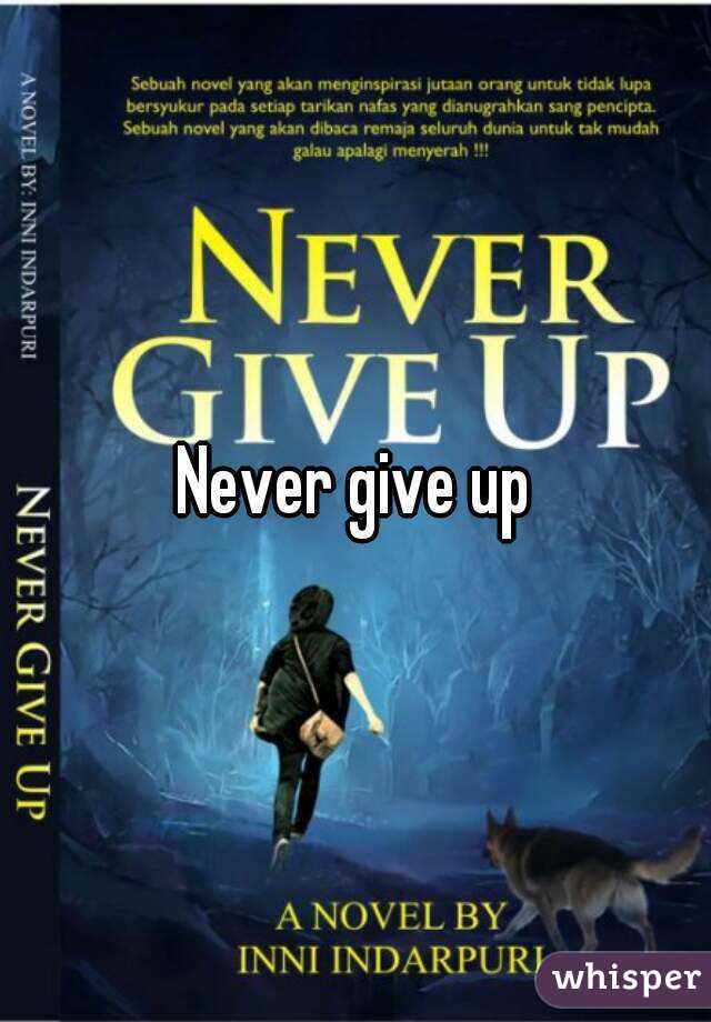 Never give up