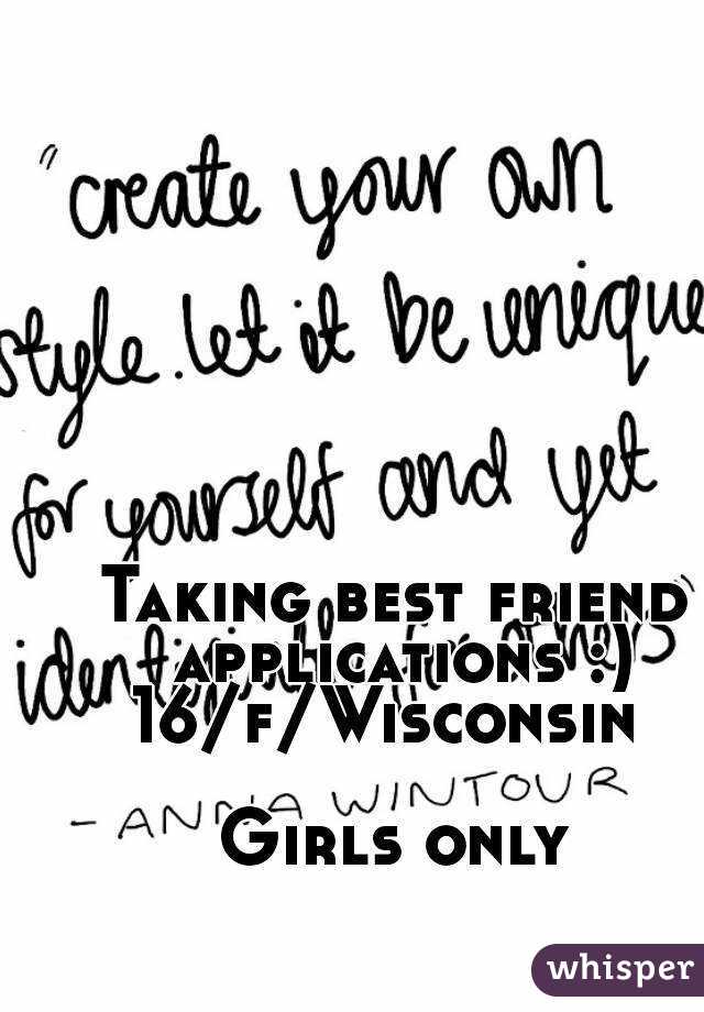 Taking best friend applications :)
16/f/Wisconsin 

Girls only