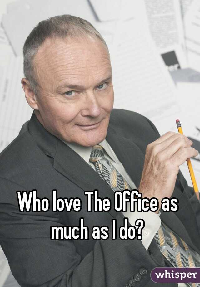 Who love The Office as much as I do?