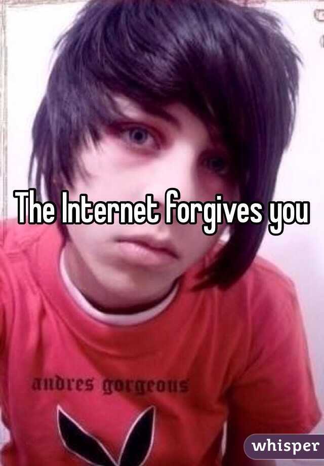 The Internet forgives you