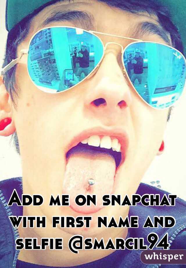 Add me on snapchat with first name and selfie @smarcil94