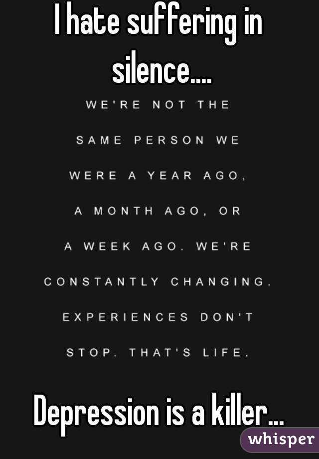 I hate suffering in silence....


  



Depression is a killer...