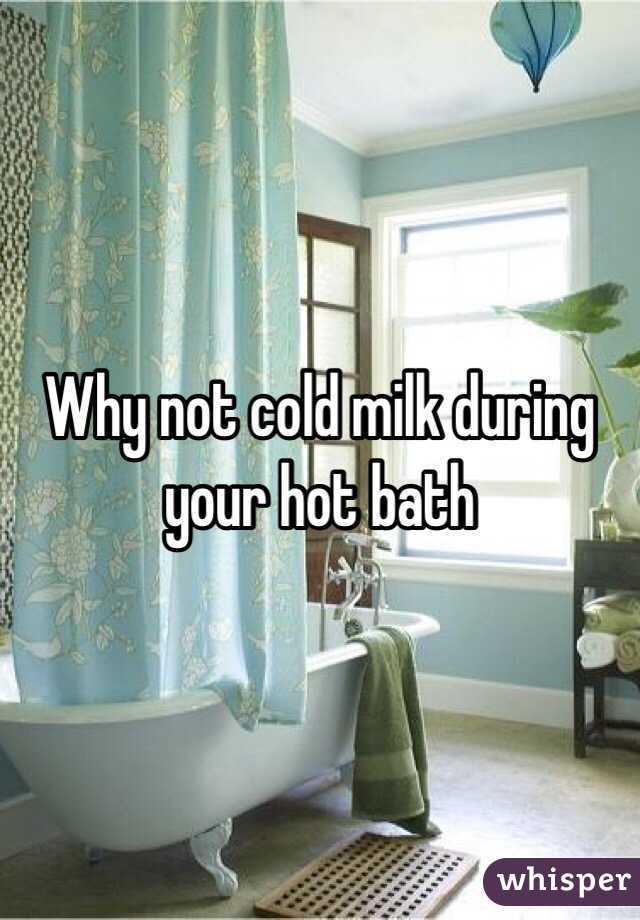 Why not cold milk during your hot bath 