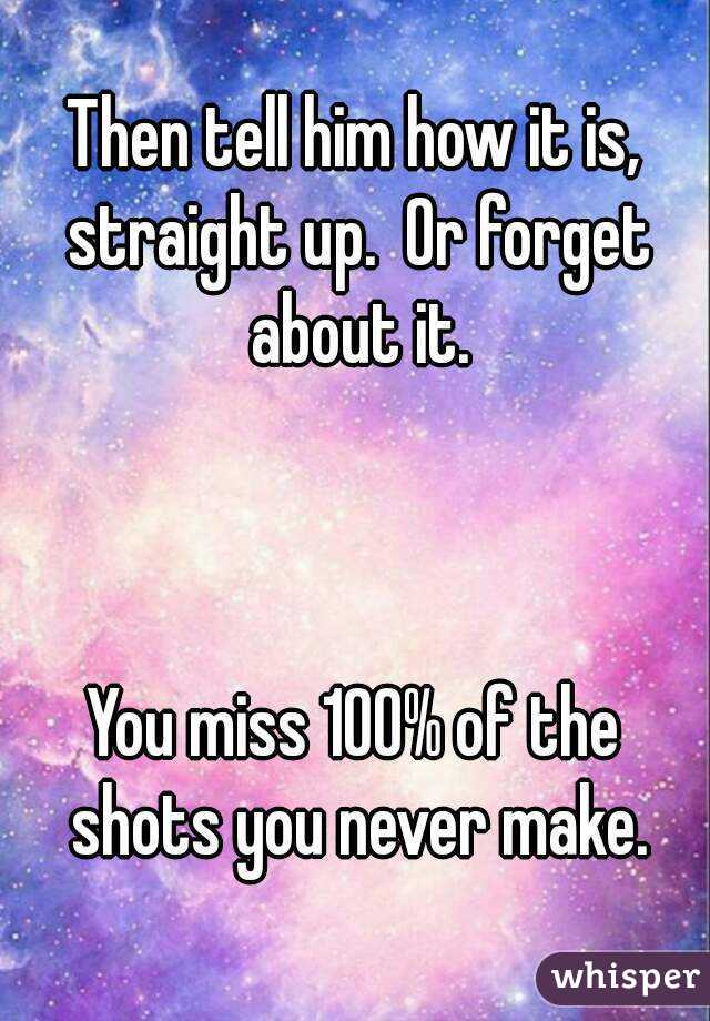 Then tell him how it is, straight up.  Or forget about it.



You miss 100% of the shots you never make.